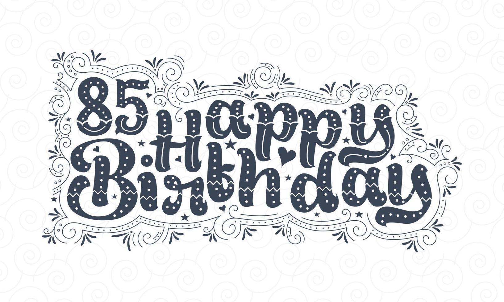 Letras de feliz cumpleaños 85, diseño tipográfico hermoso de cumpleaños de 85 años con puntos, líneas y hojas. vector