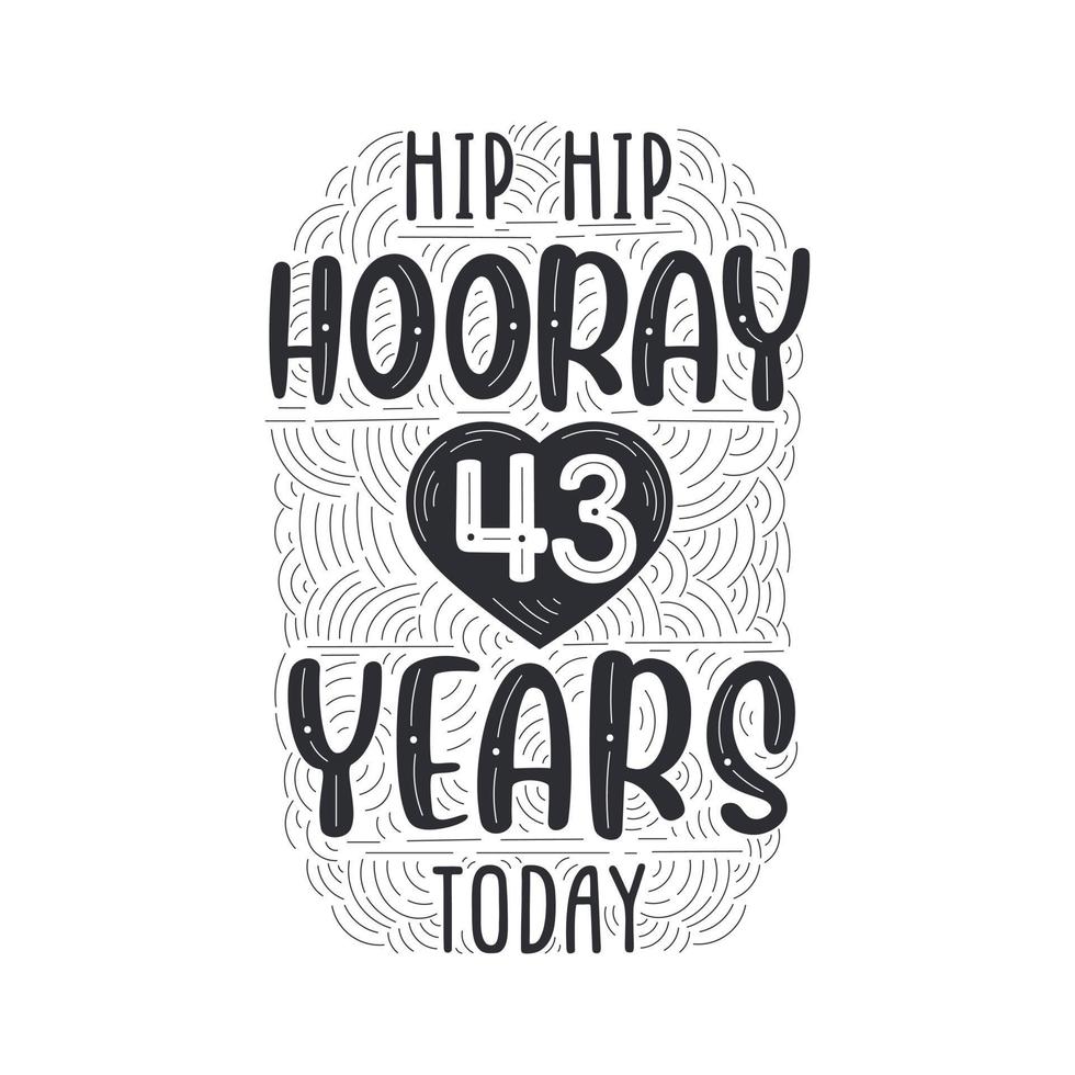 Hip hip hooray 43 years today, Birthday anniversary event lettering for invitation, greeting card and template. vector