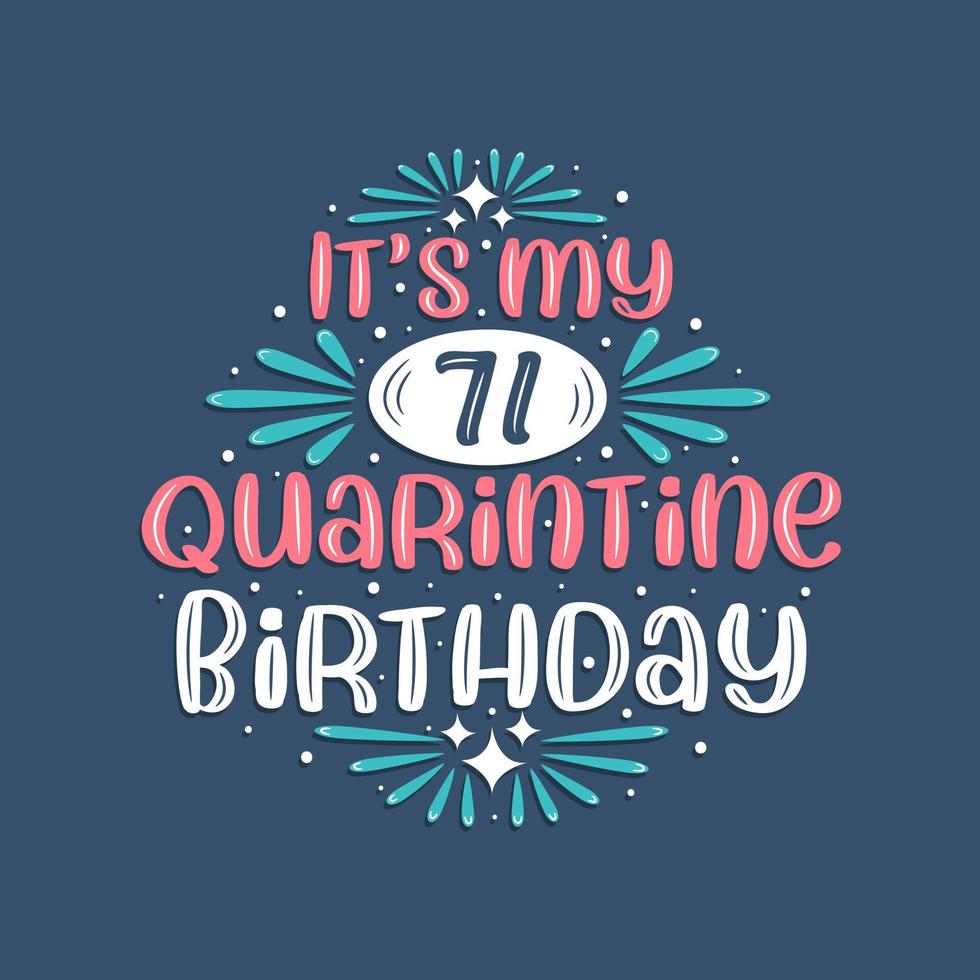 It's my 71st Quarantine birthday, 71 year birthday design. 71st birthday celebration on quarantine. vector