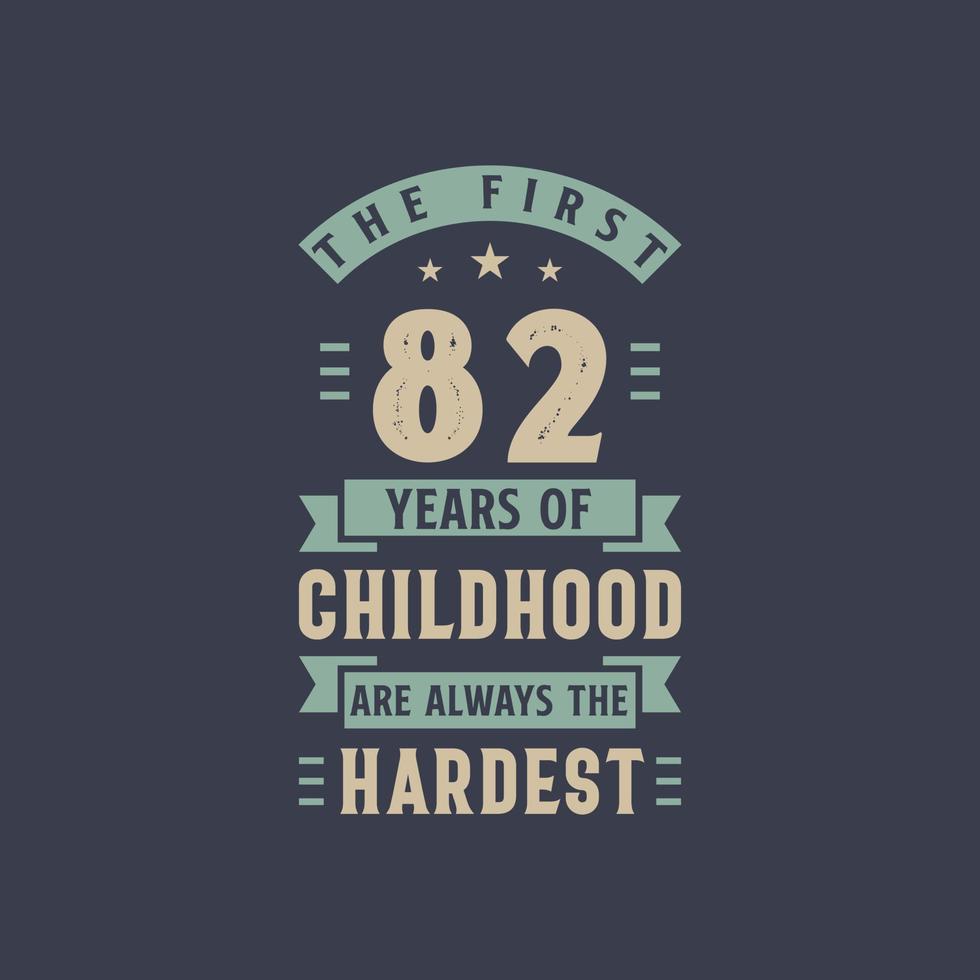 The first 82 years of Childhood are always the Hardest, 82 years old birthday celebration vector