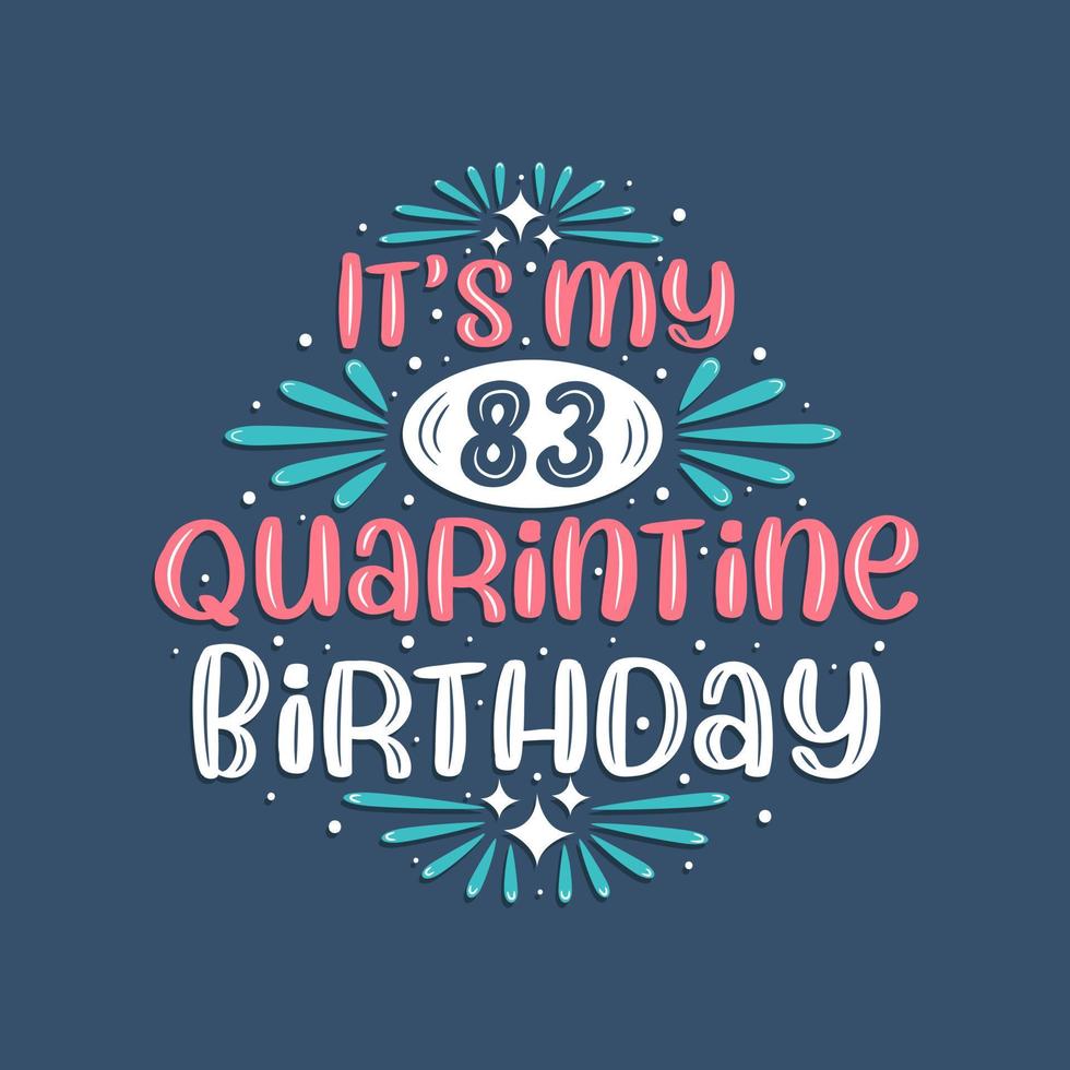 It's my 83rd Quarantine birthday, 83 years birthday design. 83rd birthday celebration on quarantine. vector