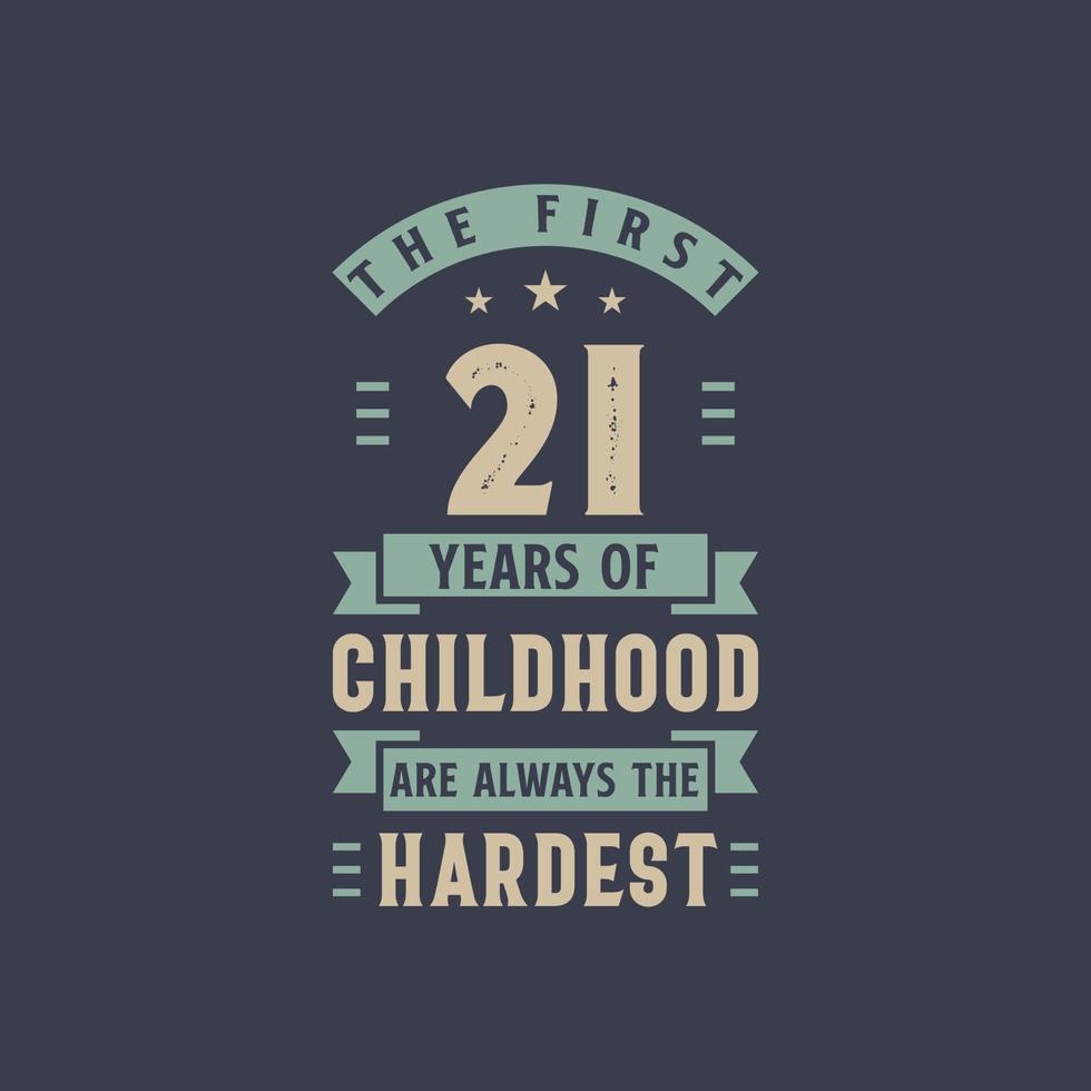 The first 21 years of Childhood are always the Hardest, 21 years old birthday celebration vector