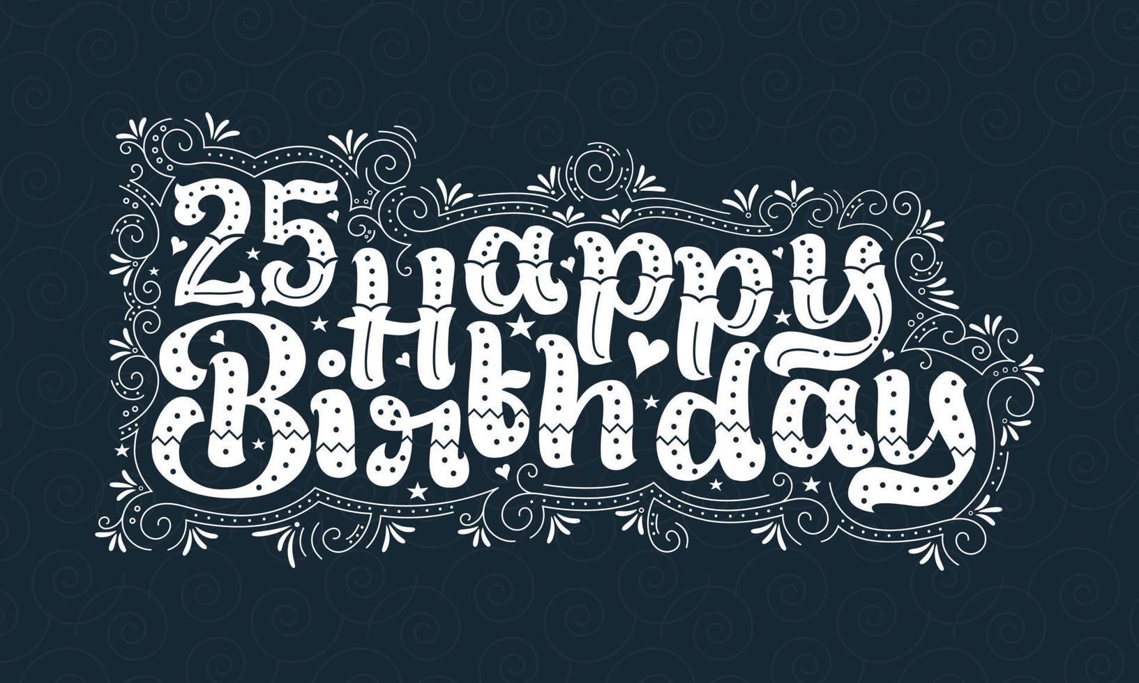 25 letras de feliz cumpleaños, 25 años de cumpleaños hermoso diseño tipográfico con puntos, líneas y hojas. vector