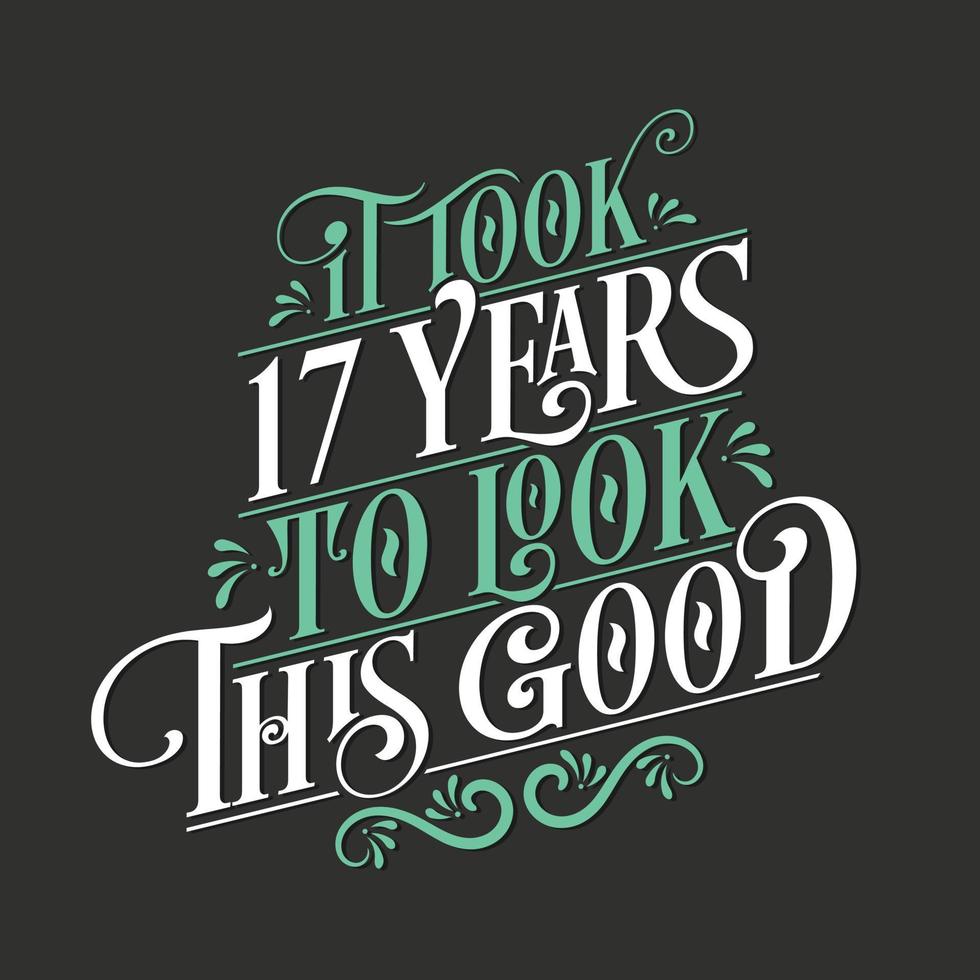 se necesitaron 17 años para verse tan bien: celebración de 17 cumpleaños y 17 aniversario con un hermoso diseño de letras caligráficas. vector