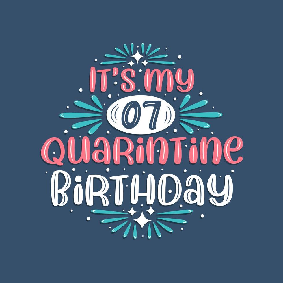 It's my 7 Quarantine birthday, 7 years birthday design. 7th birthday celebration on quarantine. vector