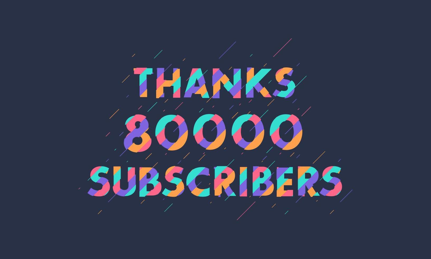 Thanks 80000 subscribers, 80K subscribers celebration modern colorful design. vector