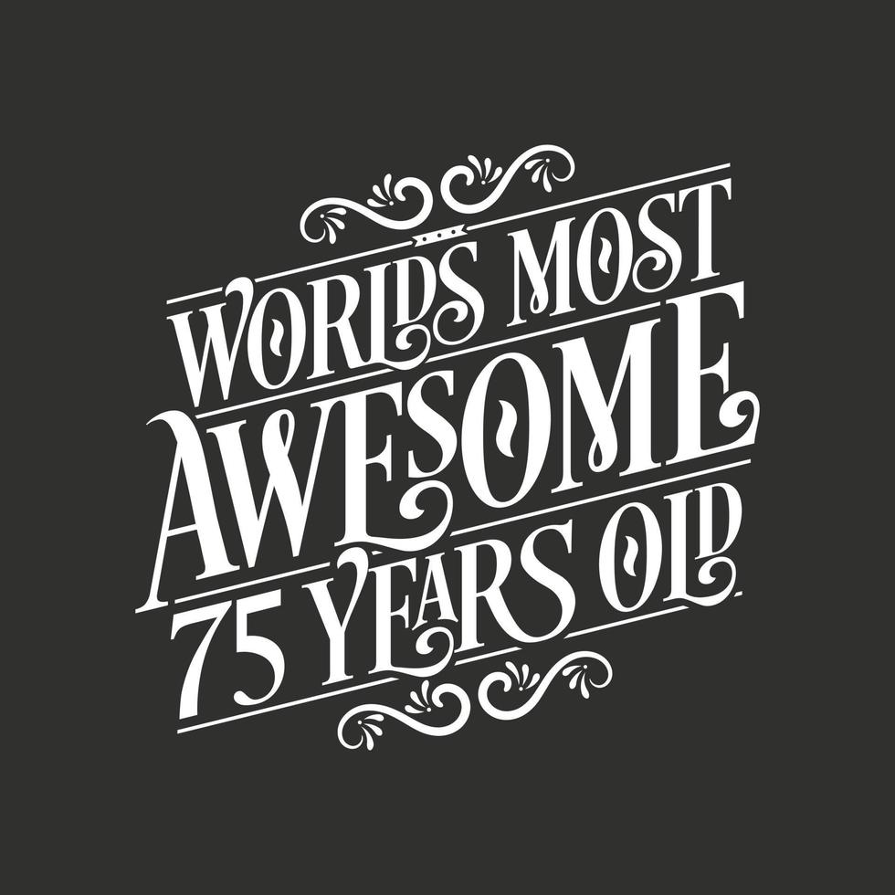 75 years birthday typography design, World's most awesome 75 years old vector