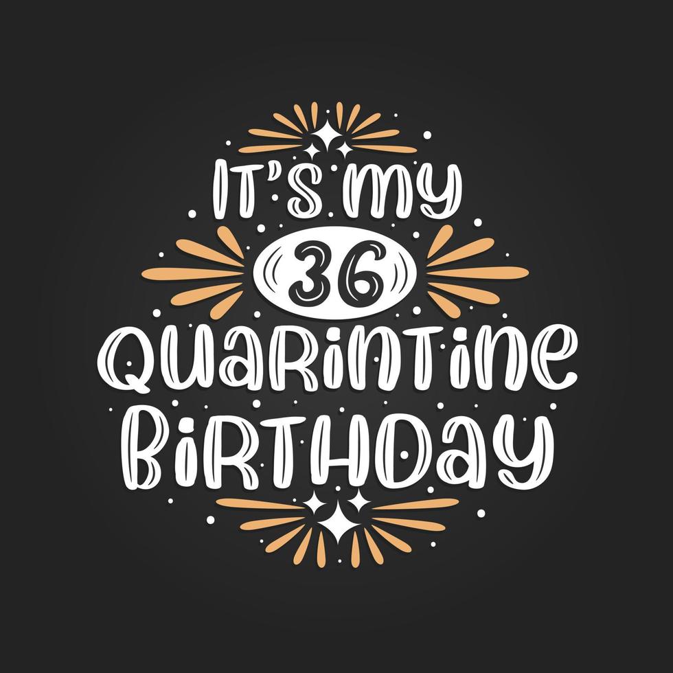 It's my 36 Quarantine birthday, 36th birthday celebration on quarantine. vector