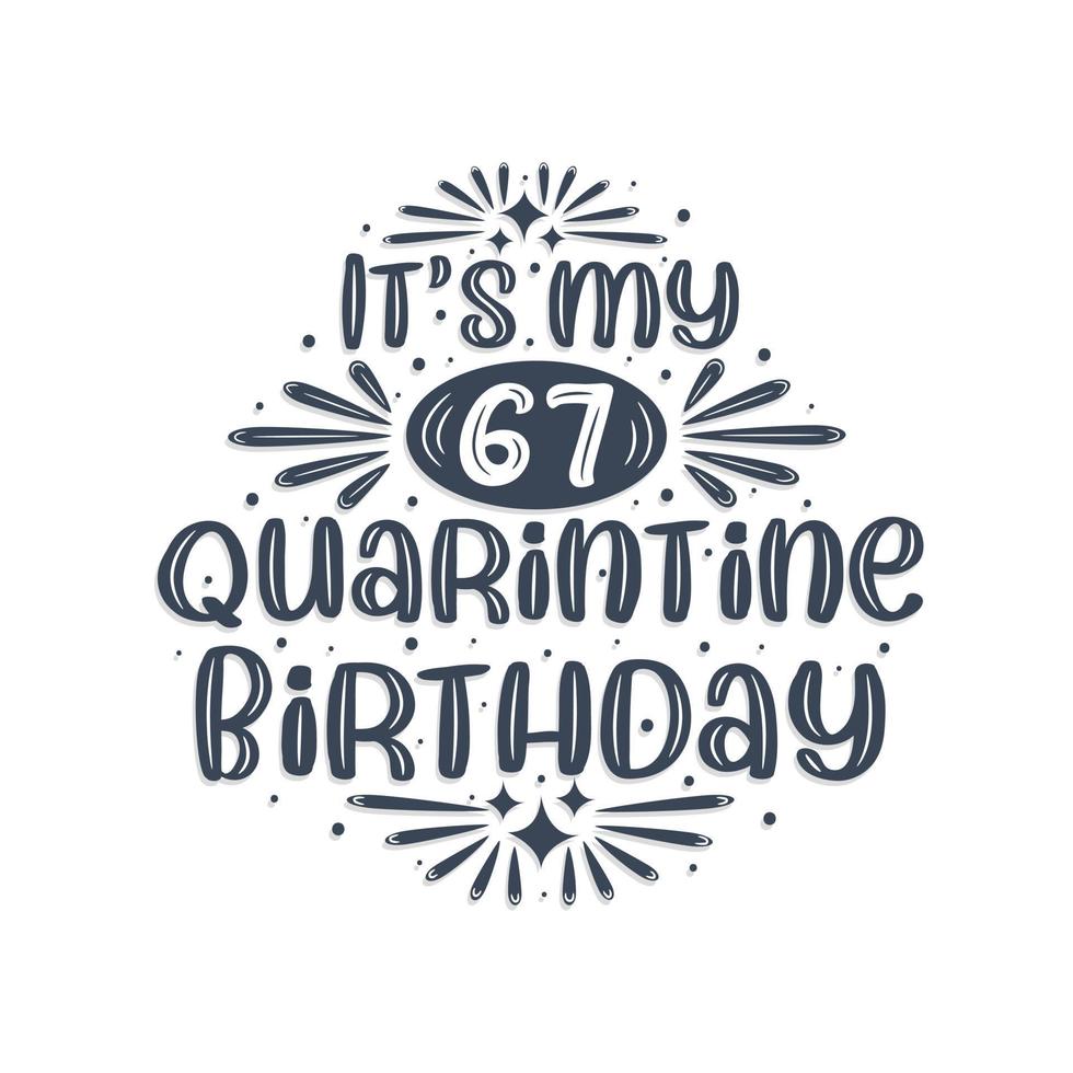 67th birthday celebration on quarantine, It's my 67 Quarantine birthday. vector