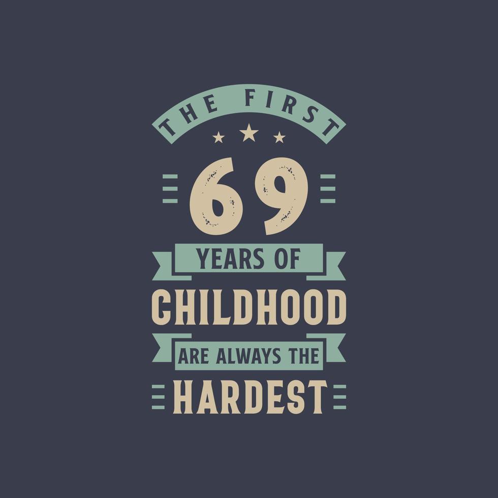 The first 69 years of Childhood are always the Hardest, 69 years old birthday celebration vector