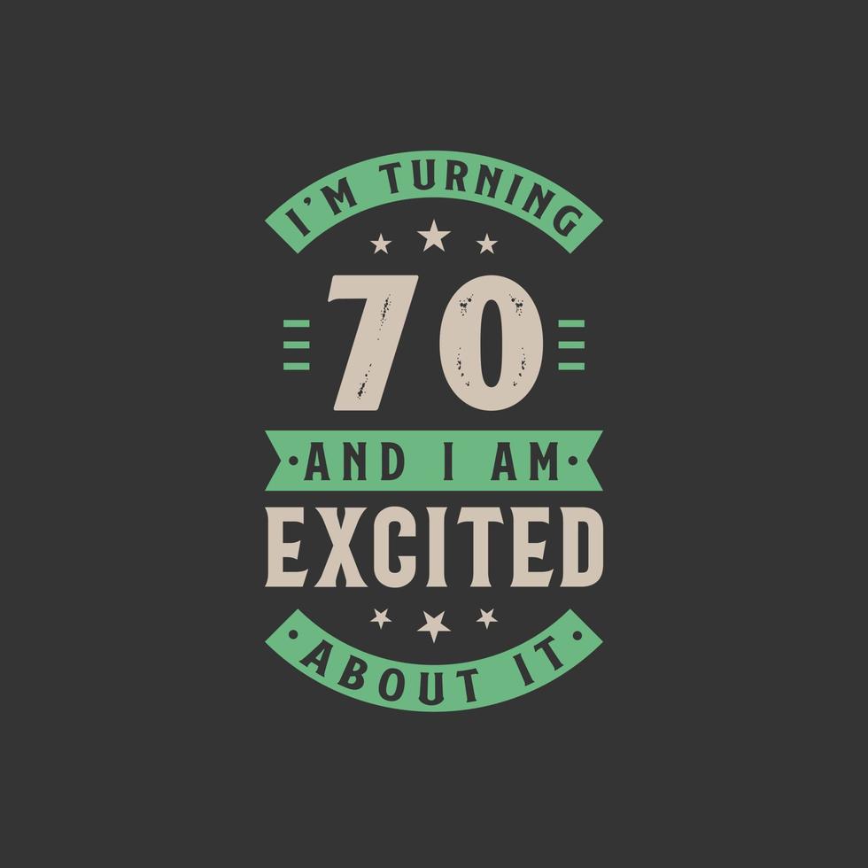 I'm Turning 70 and I am Excited about it, 70 years old birthday celebration vector
