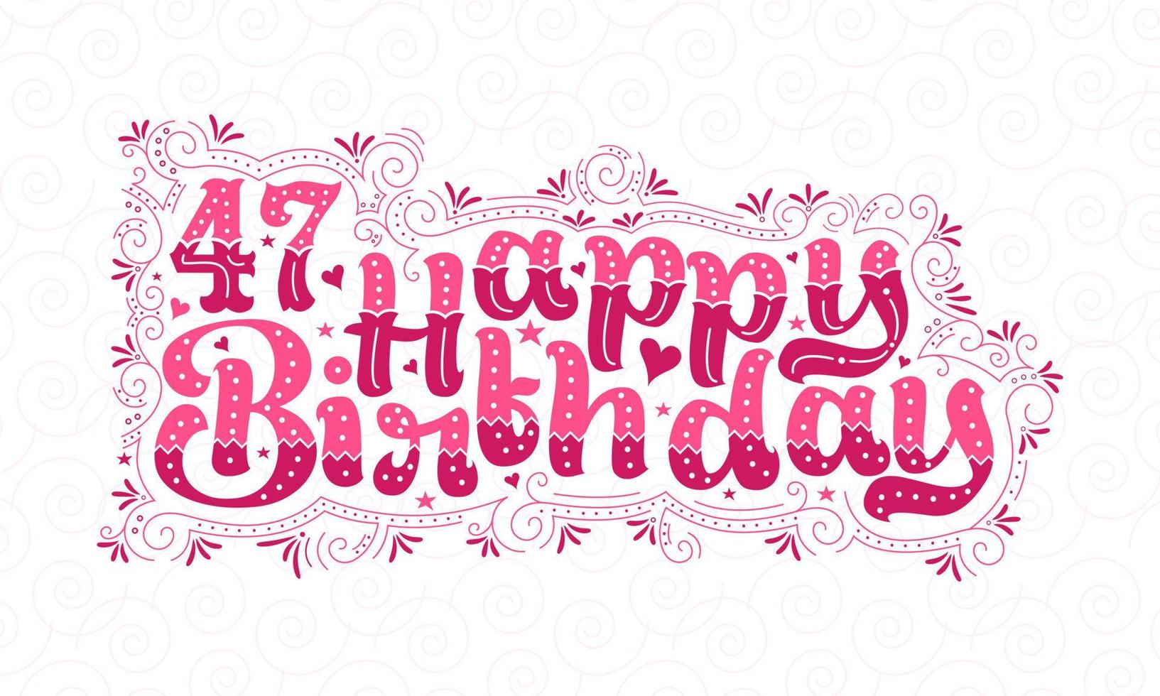 47th Happy Birthday lettering, 47 years Birthday beautiful typography design with pink dots, lines, and leaves. vector