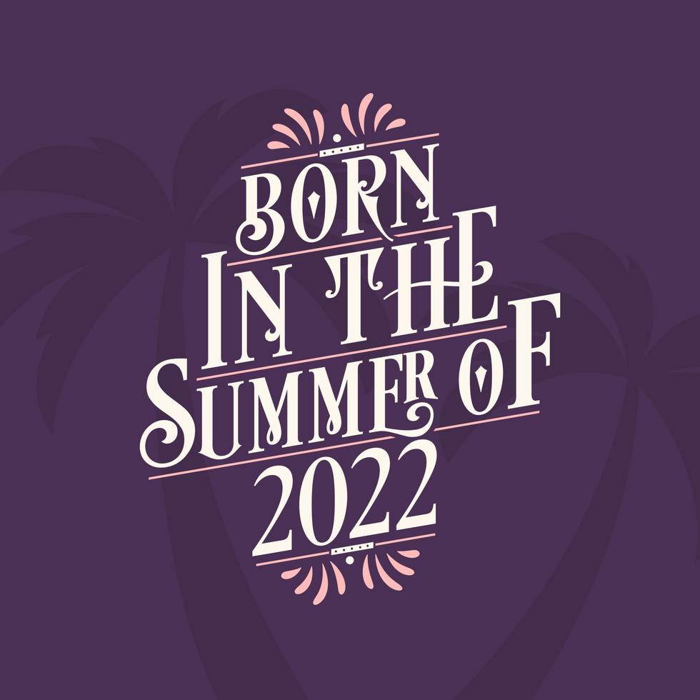 Born in the summer of 2022, Calligraphic Lettering birthday quote vector