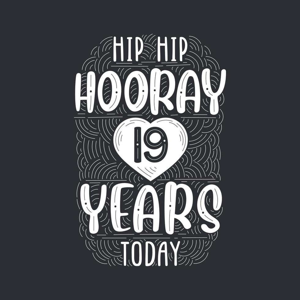 Hip hip hooray 19 years today, Birthday anniversary event lettering for invitation, greeting card and template. vector