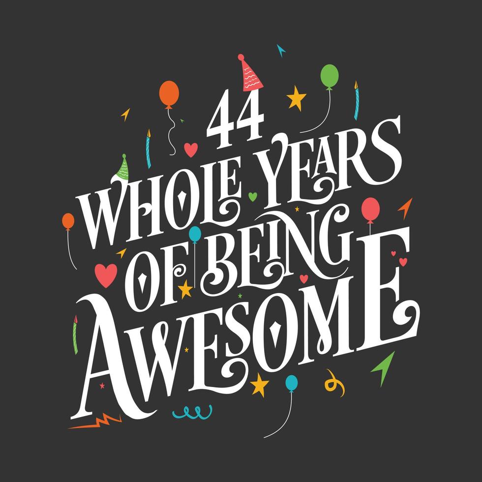 44 years Birthday And 44 years Wedding Anniversary Typography Design, 44 Whole Years Of Being Awesome. vector