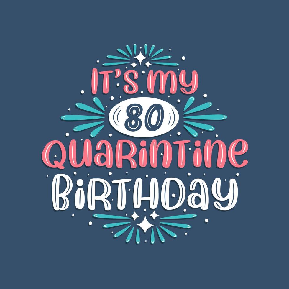 It's my 80 Quarantine birthday, 80 years birthday design. 80th birthday celebration on quarantine. vector
