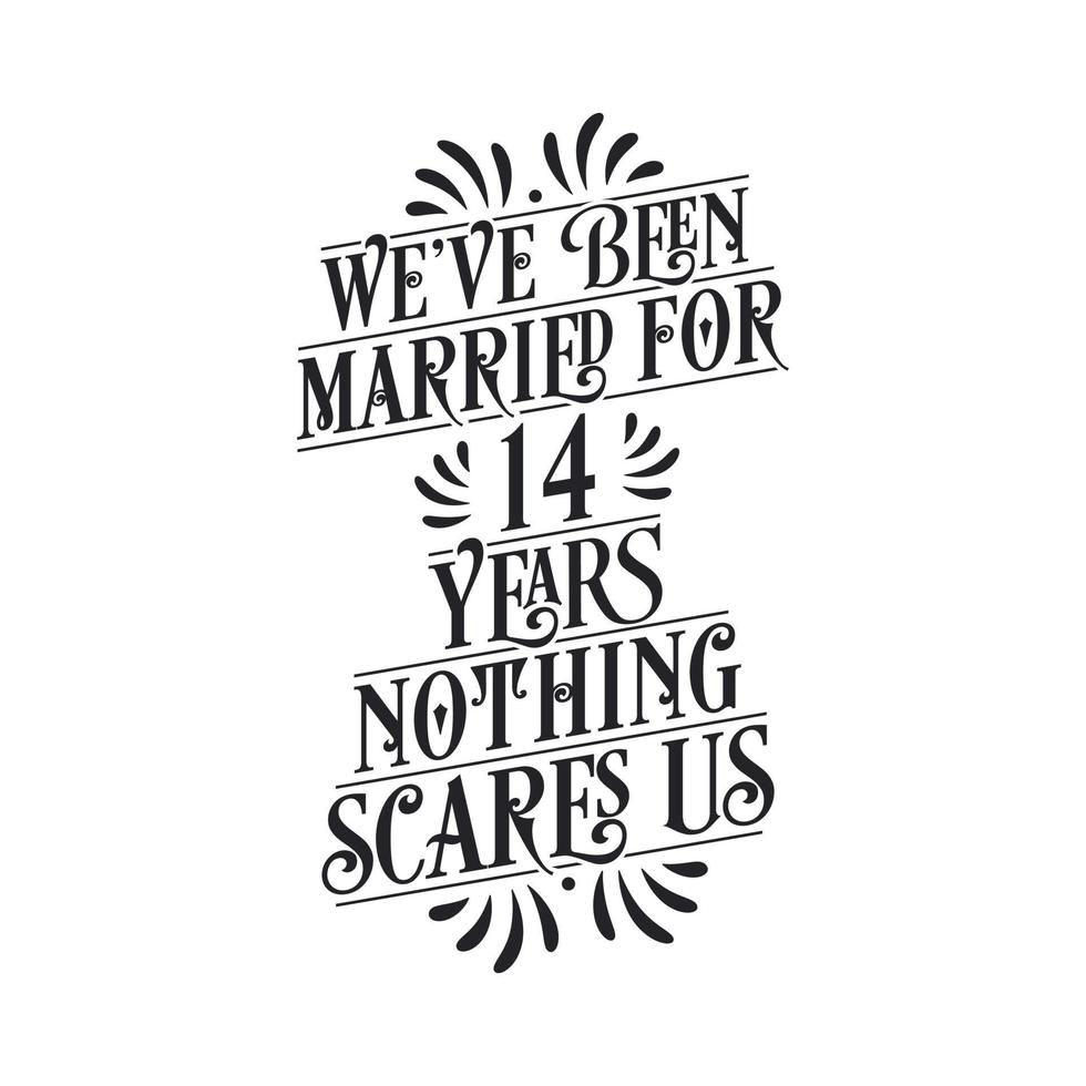 We've been Married for 14 years, Nothing scares us. 14th anniversary celebration calligraphy lettering vector