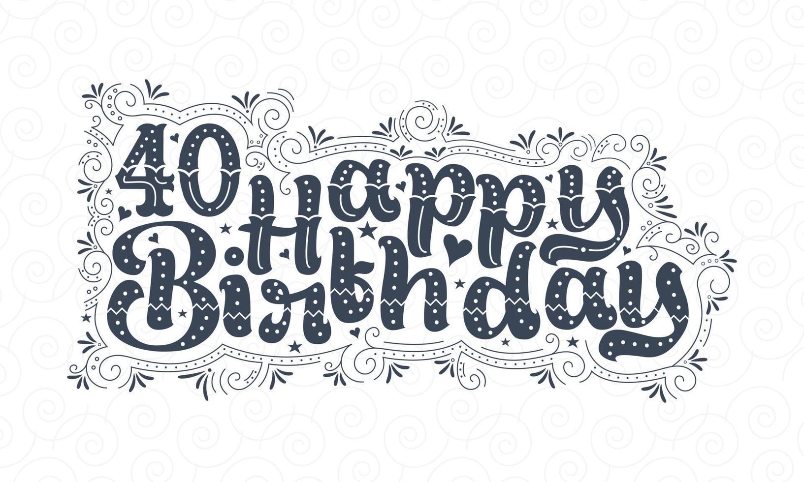 40 letras de feliz cumpleaños, 40 años de cumpleaños hermoso diseño tipográfico con puntos, líneas y hojas. vector