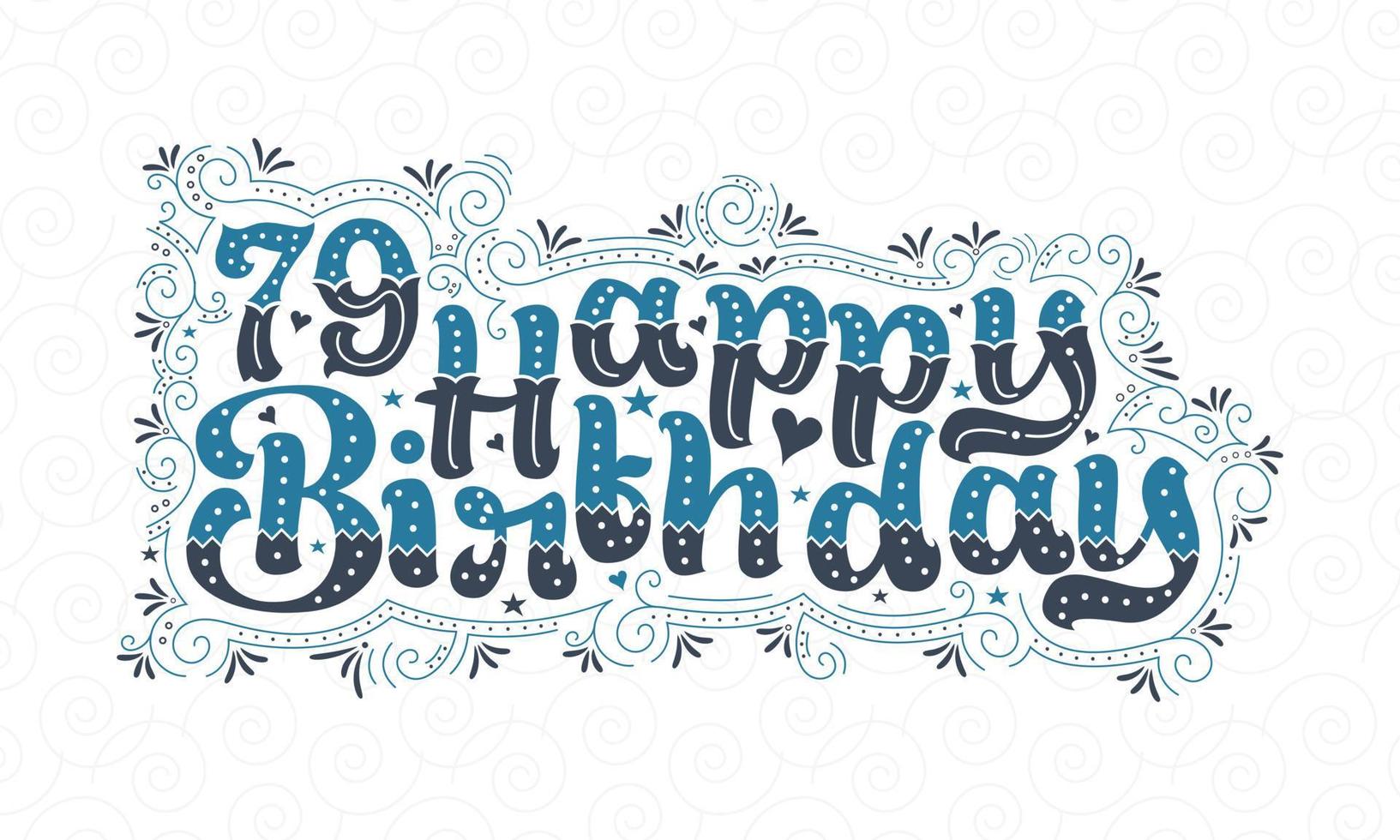 79th Happy Birthday lettering, 79 years Birthday beautiful typography design with blue and black dots, lines, and leaves. vector
