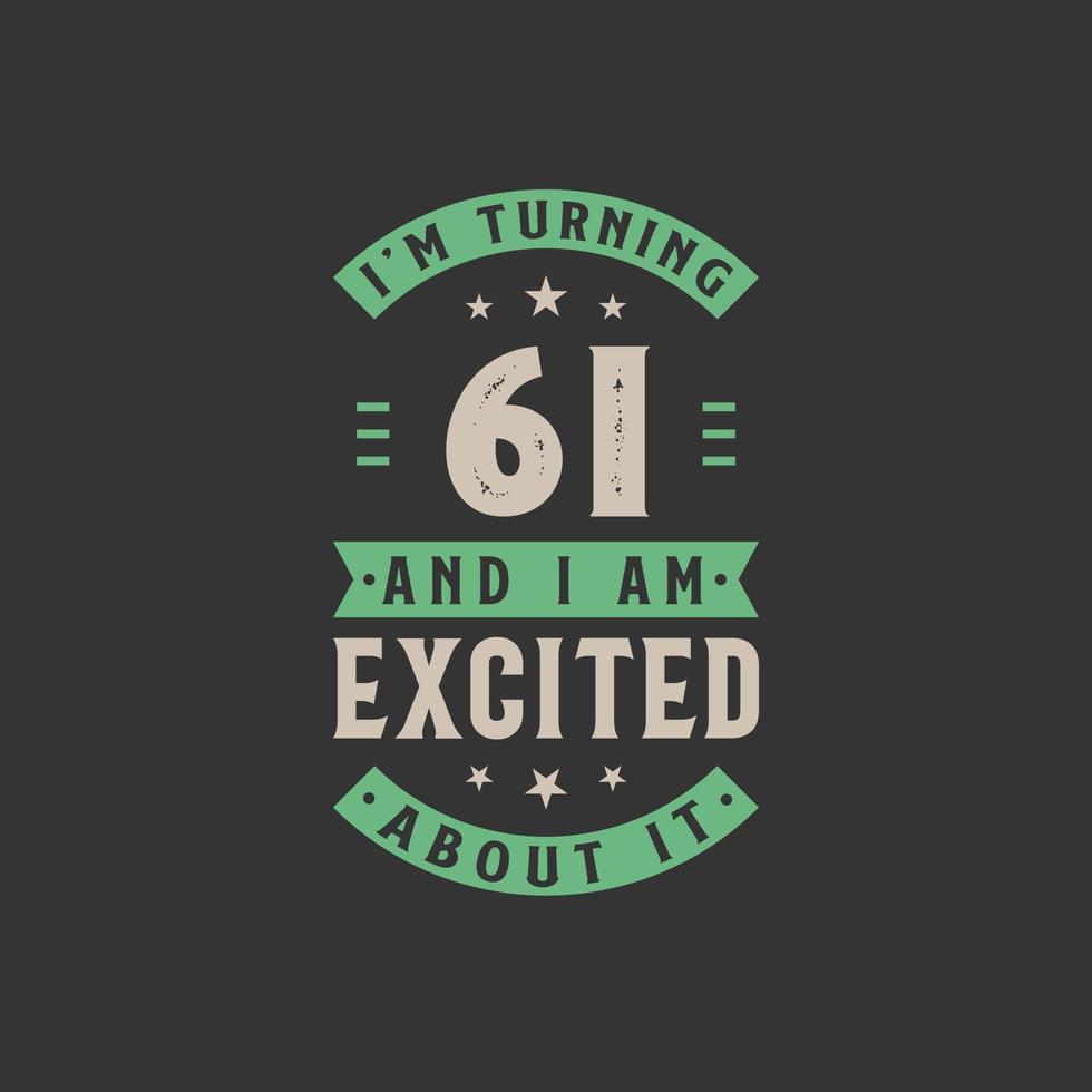 I'm Turning 61 and I am Excited about it, 61 years old birthday celebration vector