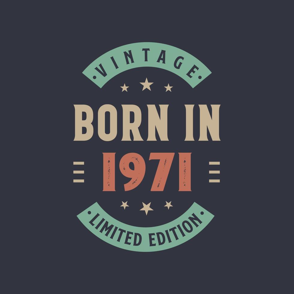 Vintage born in 1971, Born in 1971 retro vintage birthday design vector