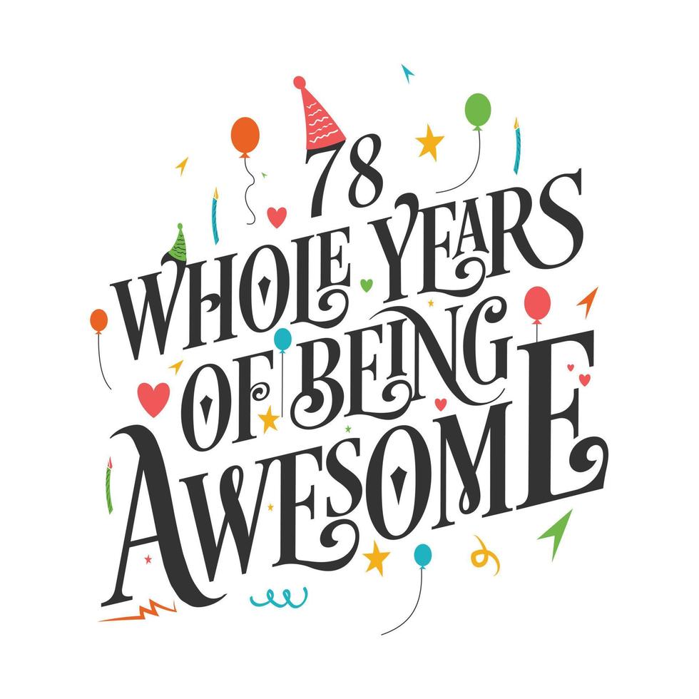 78 years Birthday And 78 years Wedding Anniversary Typography Design, 78 Whole Years Of Being Awesome. vector