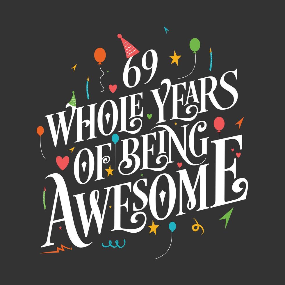69 years Birthday And 69 years Wedding Anniversary Typography Design, 69 Whole Years Of Being Awesome. vector