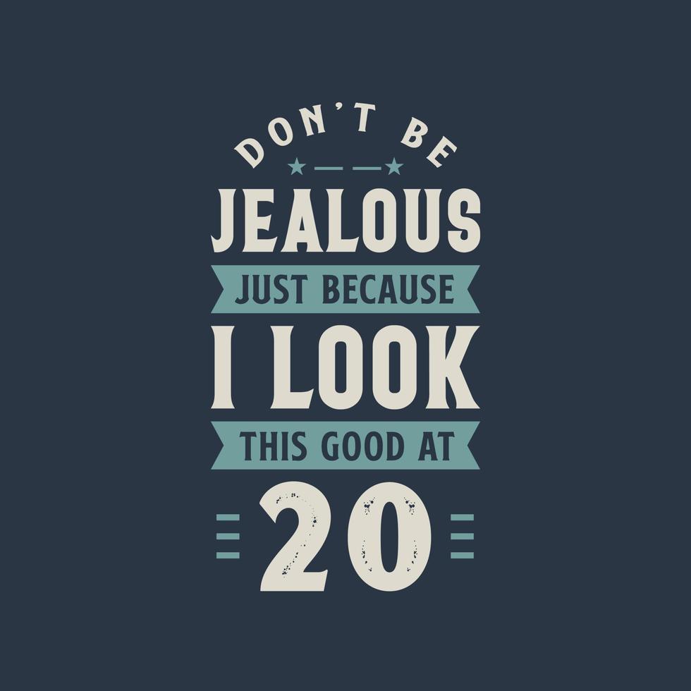 No estés celoso solo porque me veo tan bien en la celebración de cumpleaños de 20, 20 años. vector