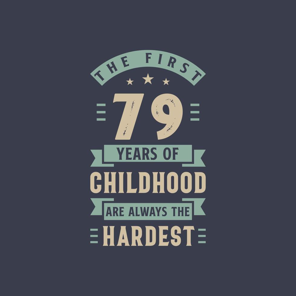 The first 79 years of Childhood are always the Hardest, 79 years old birthday celebration vector