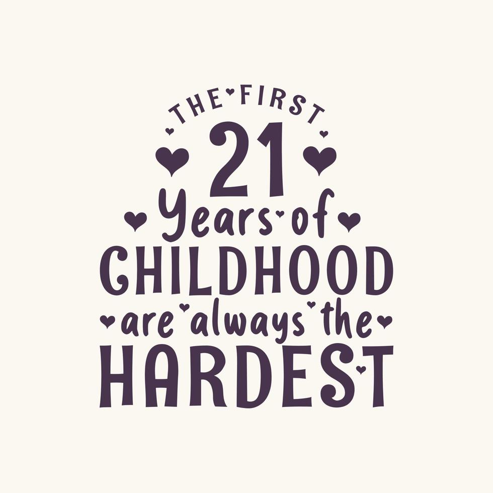 21 years old birthday celebration, The first 21 years of Childhood are always the Hardest vector