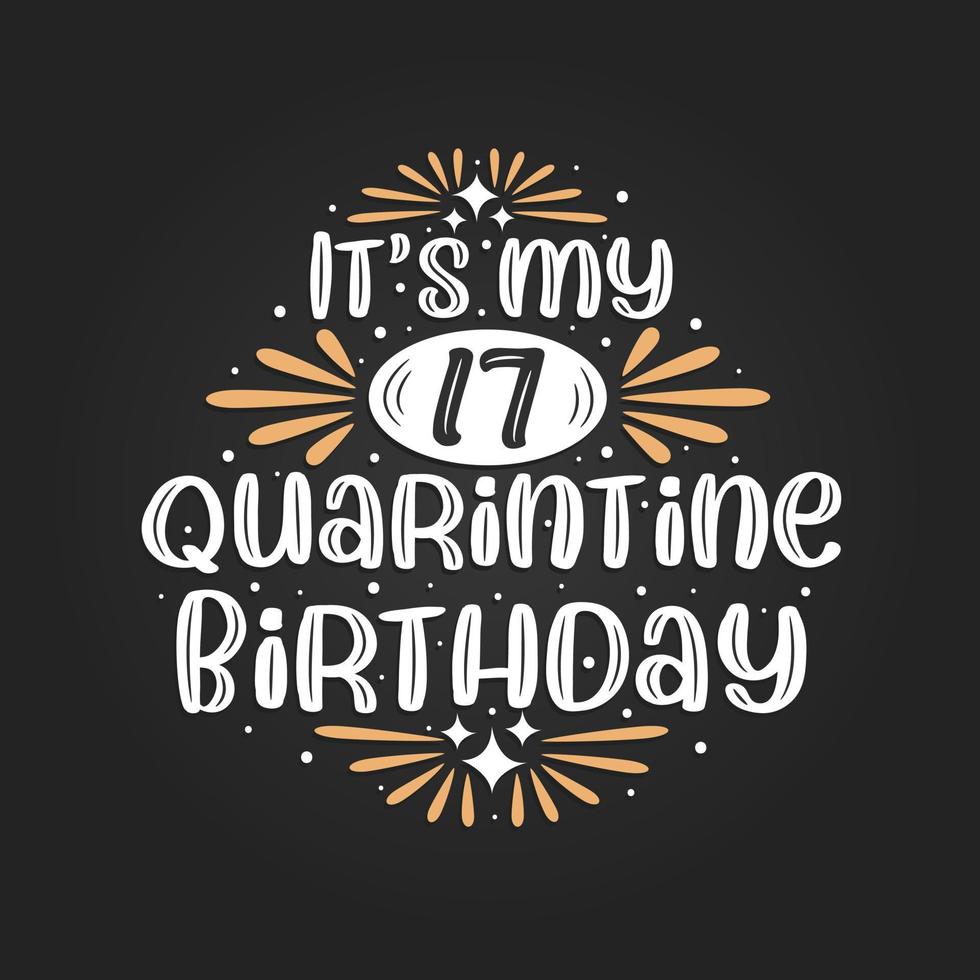 It's my 17 Quarantine birthday, 17th birthday celebration on quarantine. vector