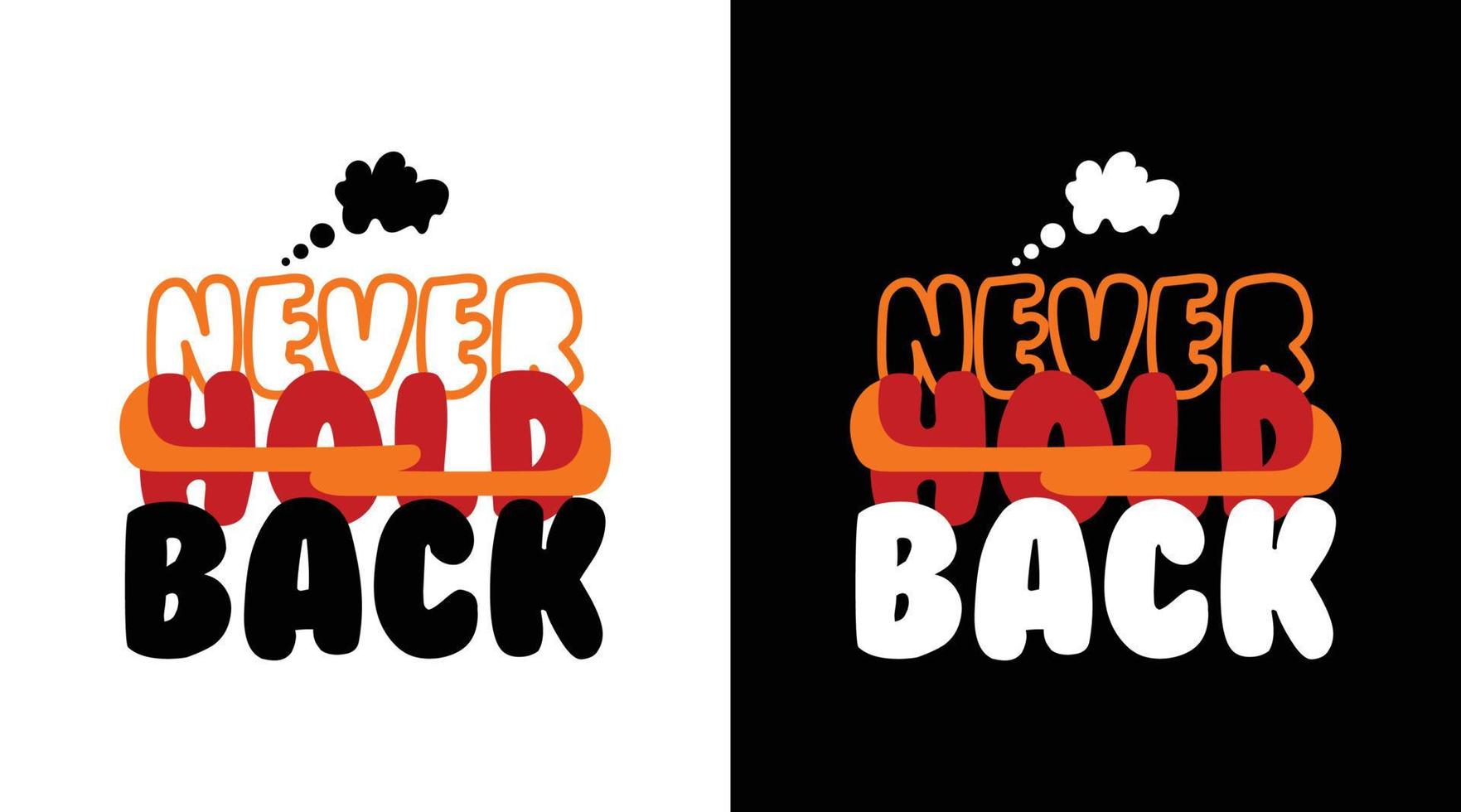 NEVER HOLD BACK TYPOGRAPHY T SHIRT vector