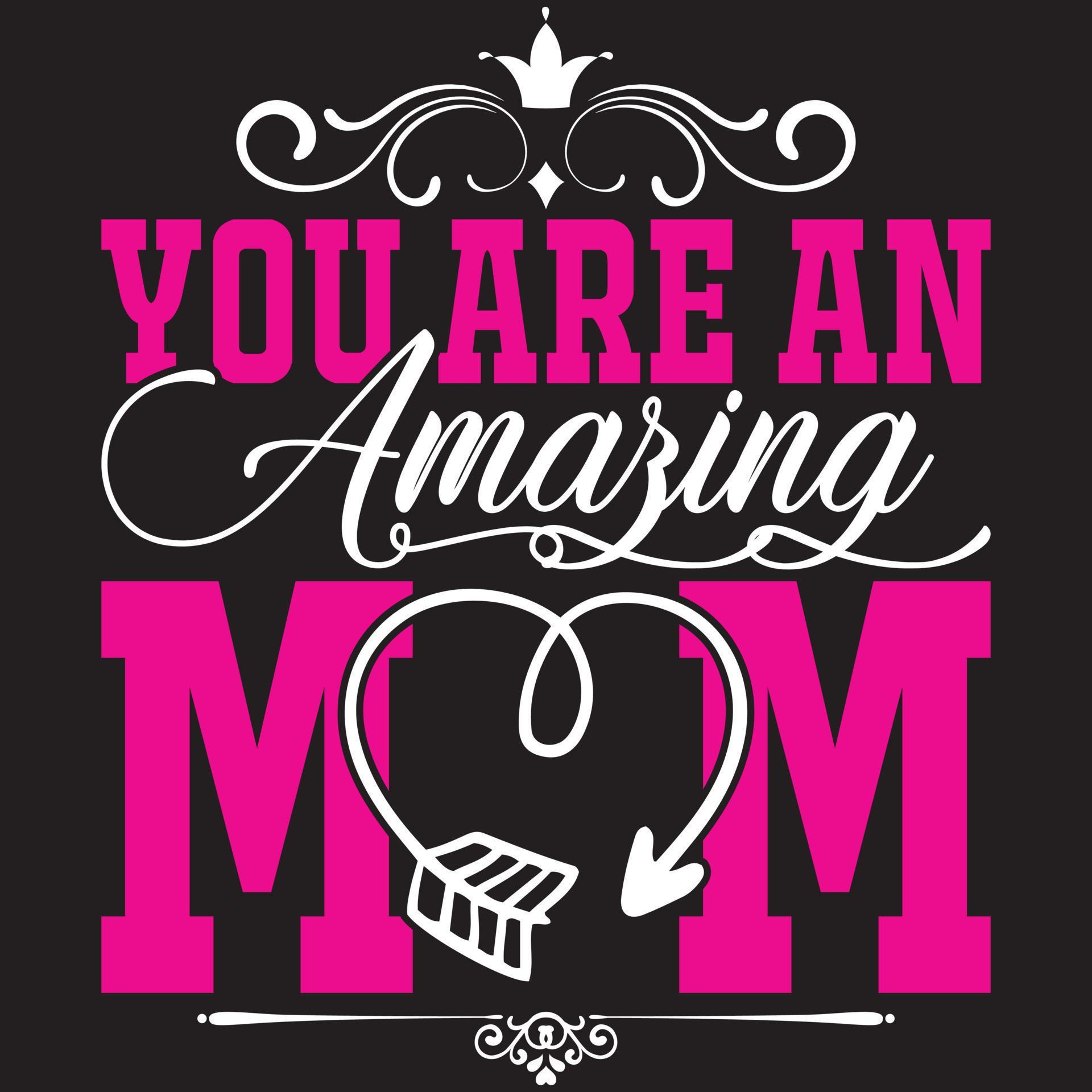 You Are An Amazing Mom 10224025 Vector Art at Vecteezy