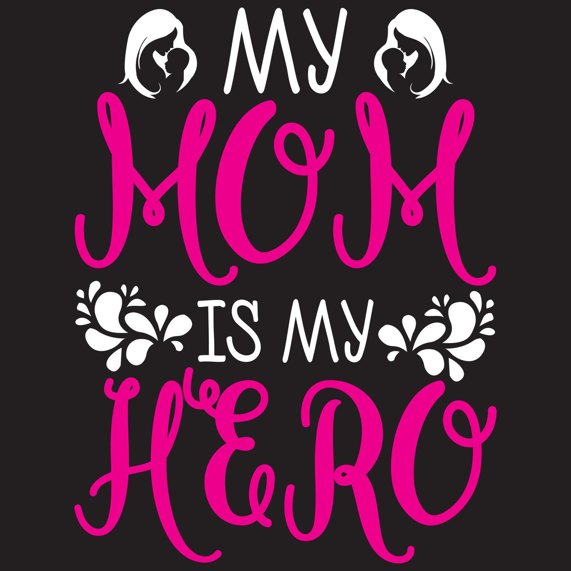 My Mom Is My Hero 10224040 Vector Art at Vecteezy