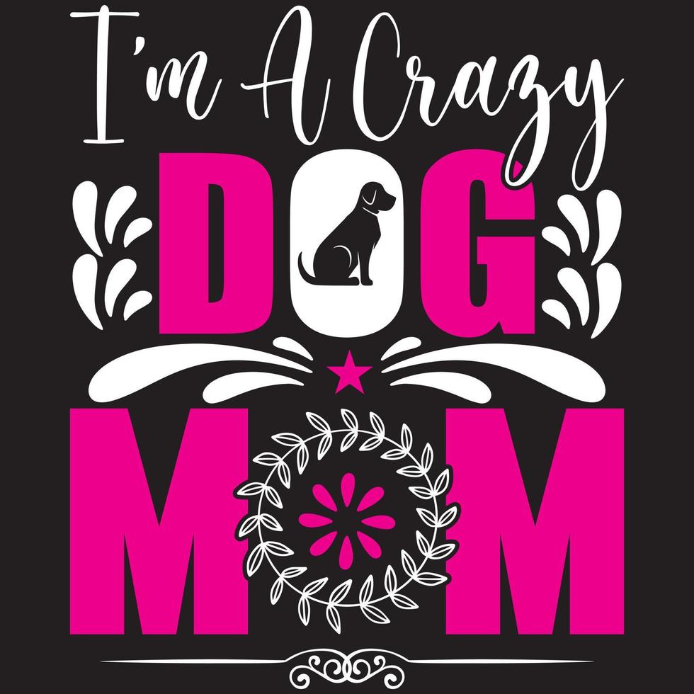 I am A Crazy Dog Mom vector