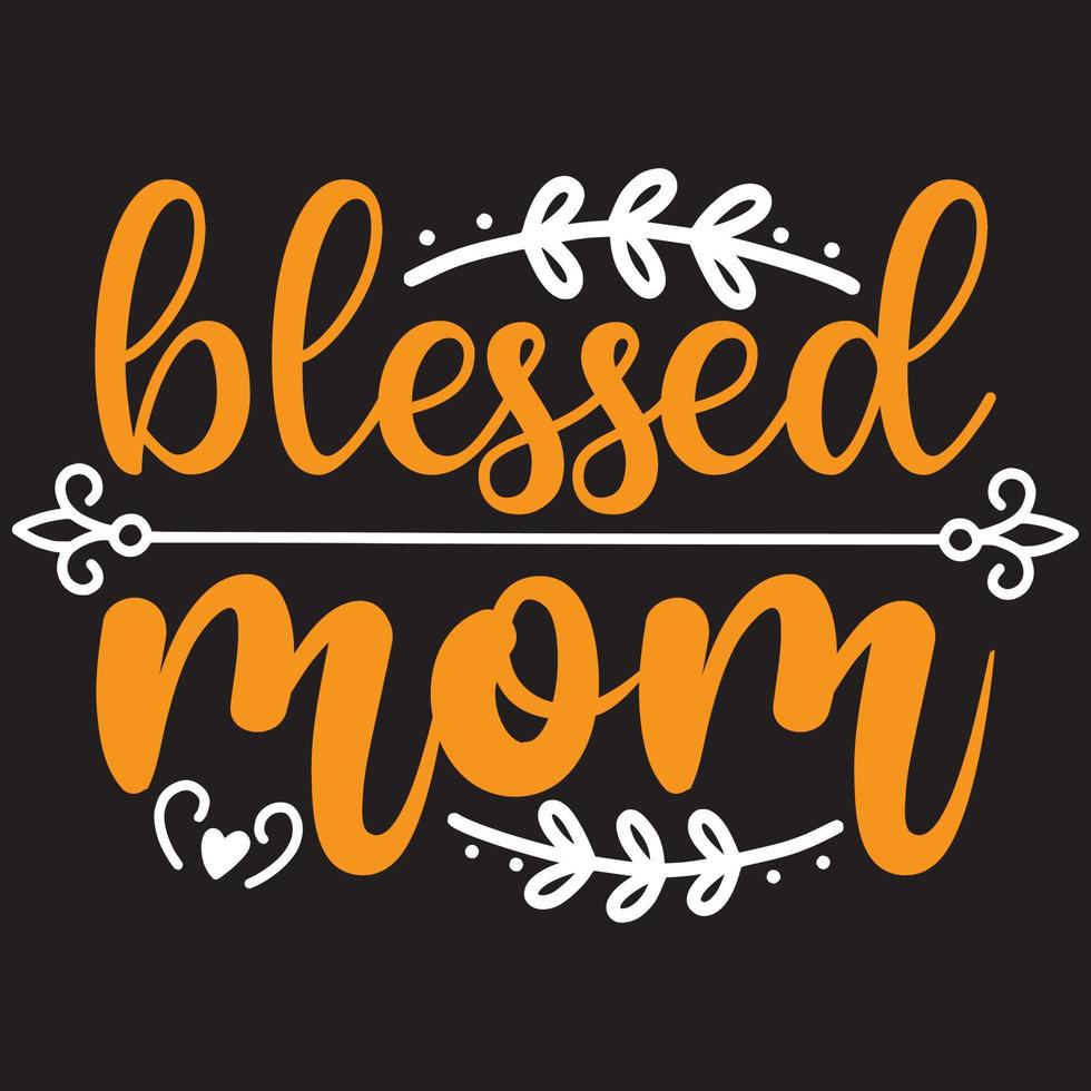 Blessed Mom - Mom-Mother's Day T-shirt And SVG Design, Vector File, can you download.