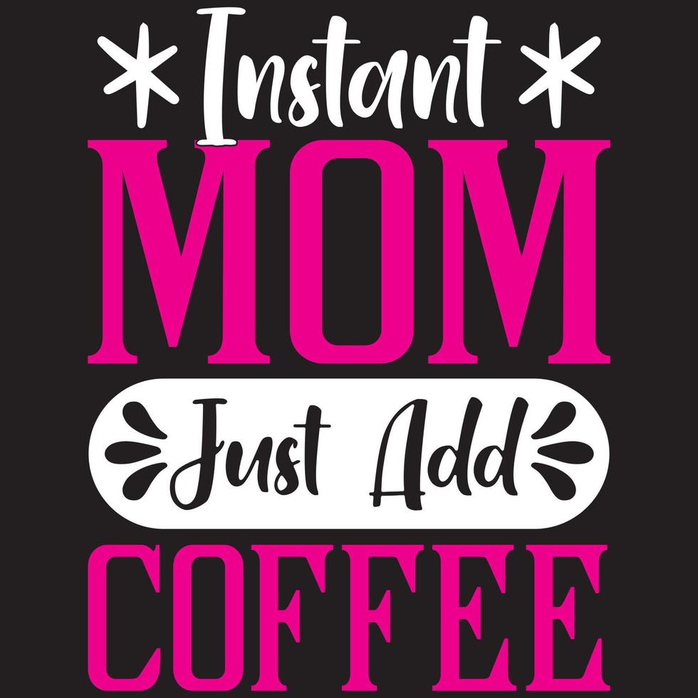Instant Mom Just Add Coffee vector