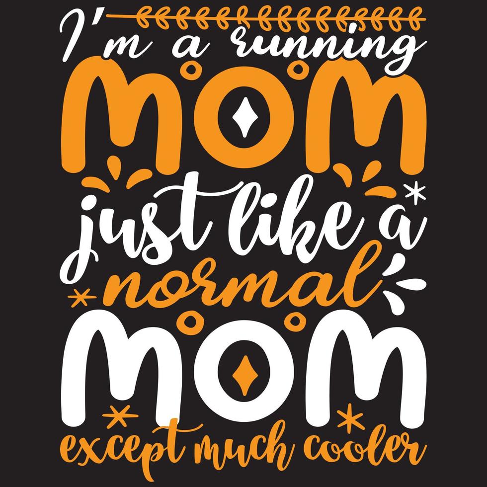 I am A Running Mom Just Like A Normal Mom Except Much Cooler vector