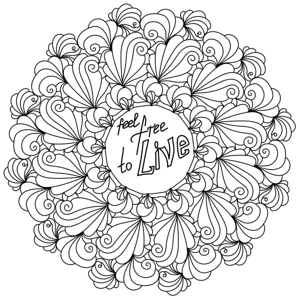 Mandala with inspirational phrase, Feel free to live, outline coloring page in the form of a round frame with zen doodle patterns and curls vector