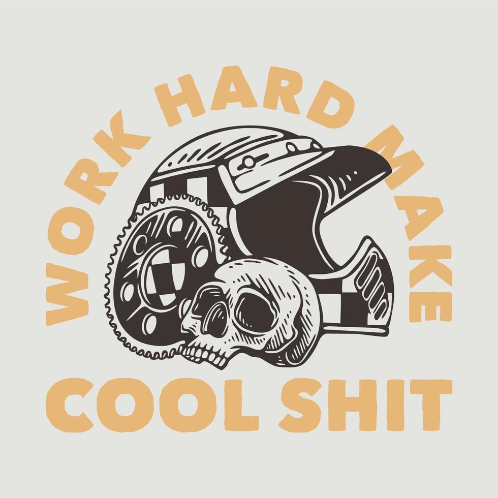 vintage slogan typography work hard make cool shit for t shirt design vector