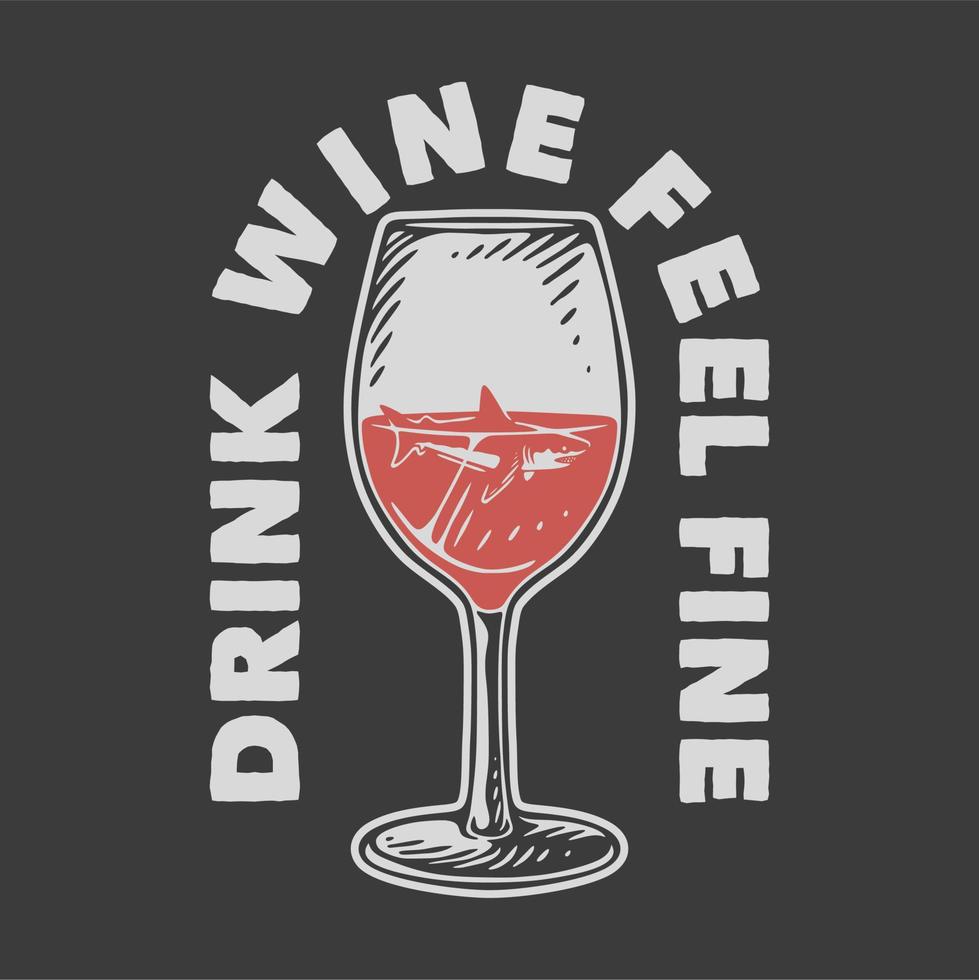 vintage slogan typography drink wine feel fine for t shirt design vector