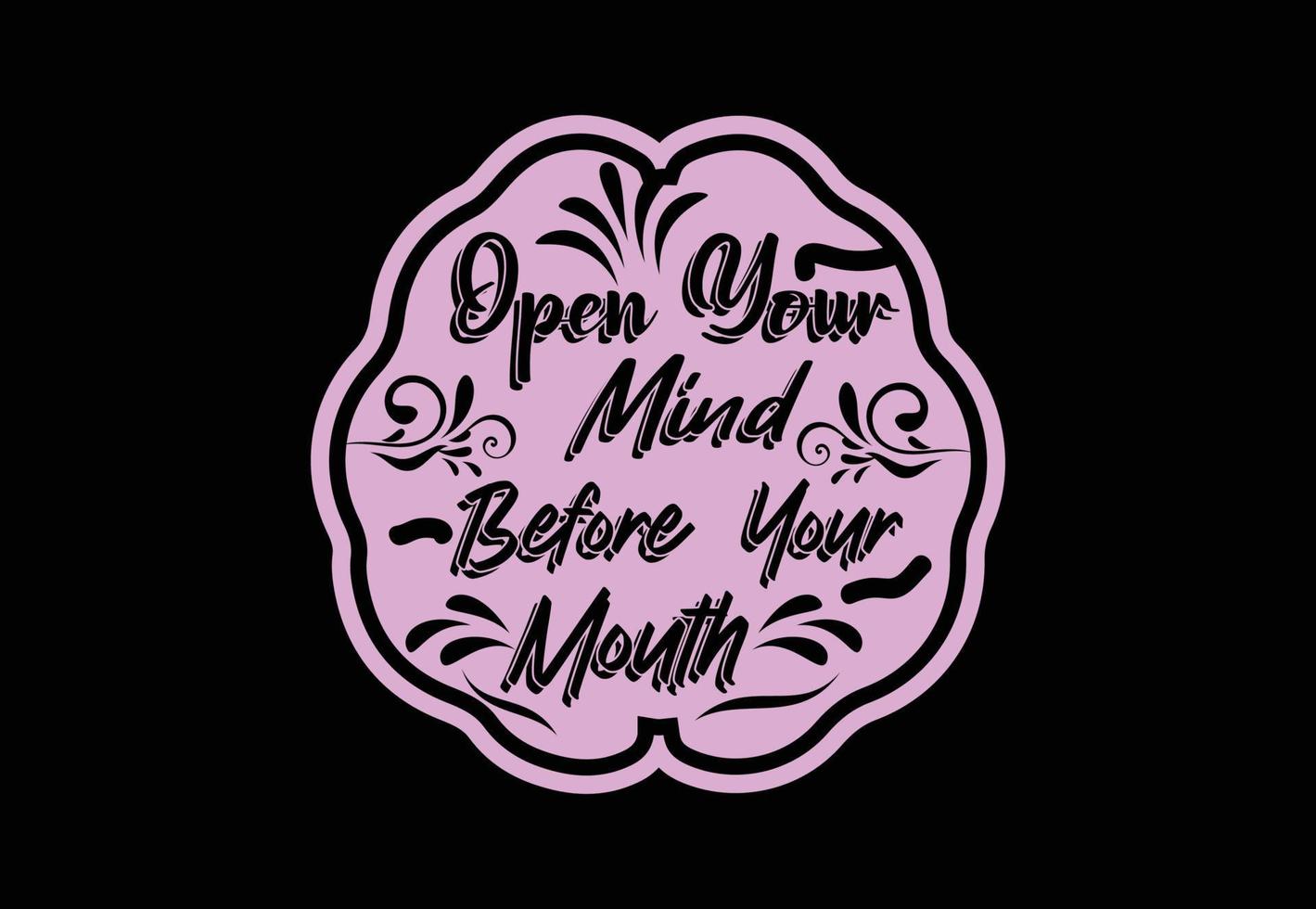 Open your mind before your mouth t shirt and sticker design template vector