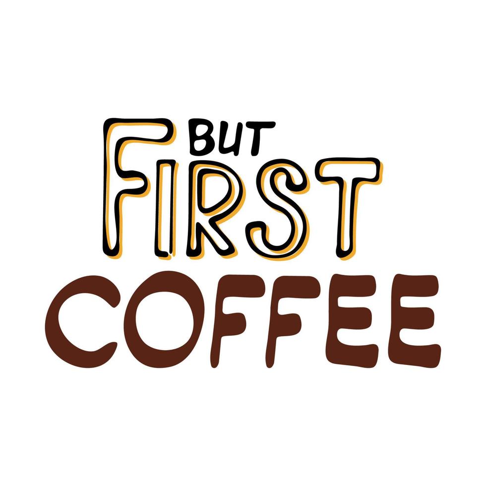 But first coffee hand drawn lettering. Isolated vector