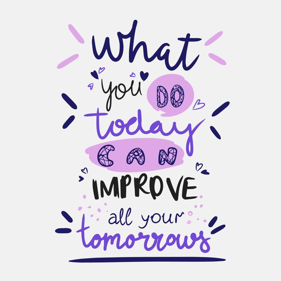 What you do today can improve all your tomorrow, handwritten lettering vector