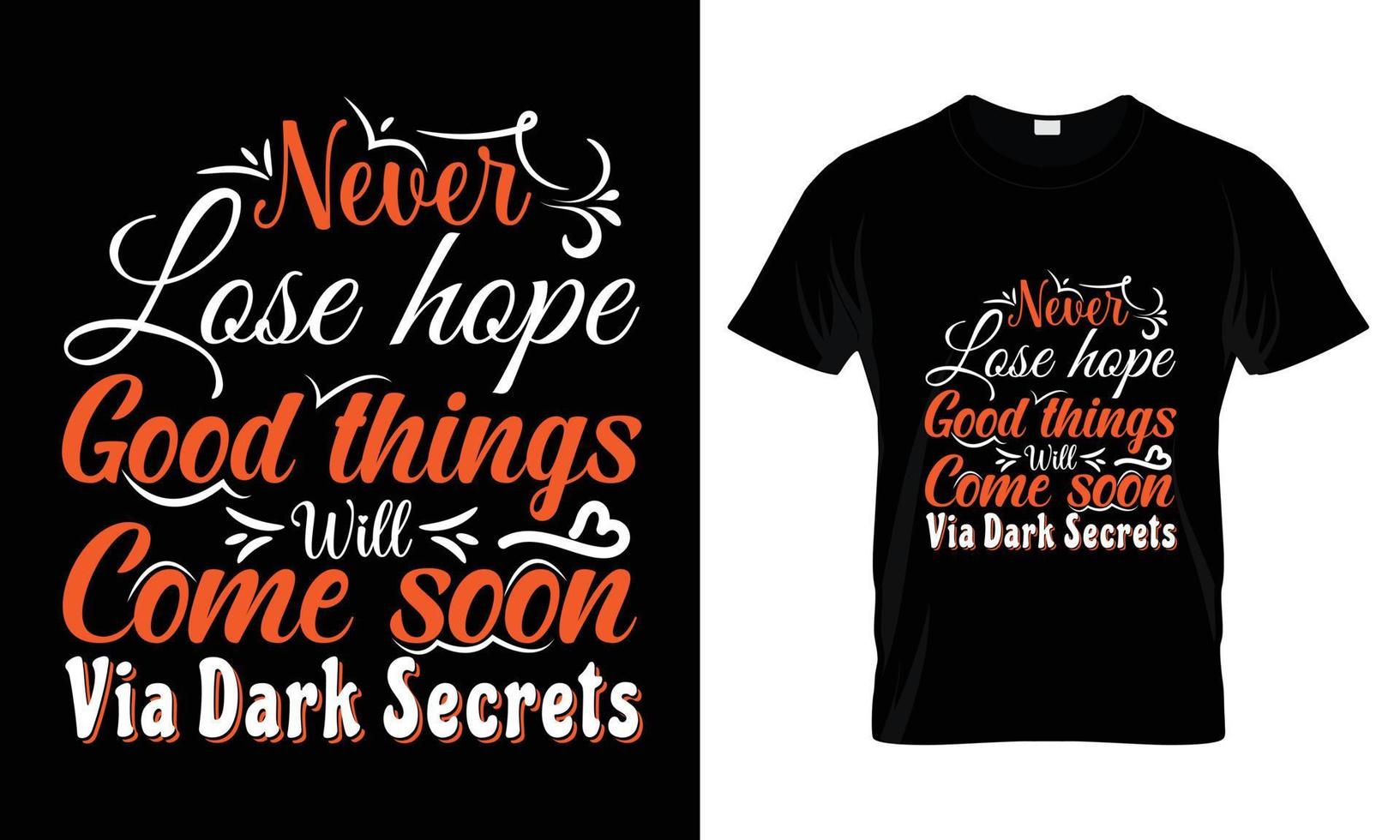 nunca pierdas la esperanza de que las cosas buenas vendrán pronto a través del diseño de camiseta de tipografía de secretos oscuros vector