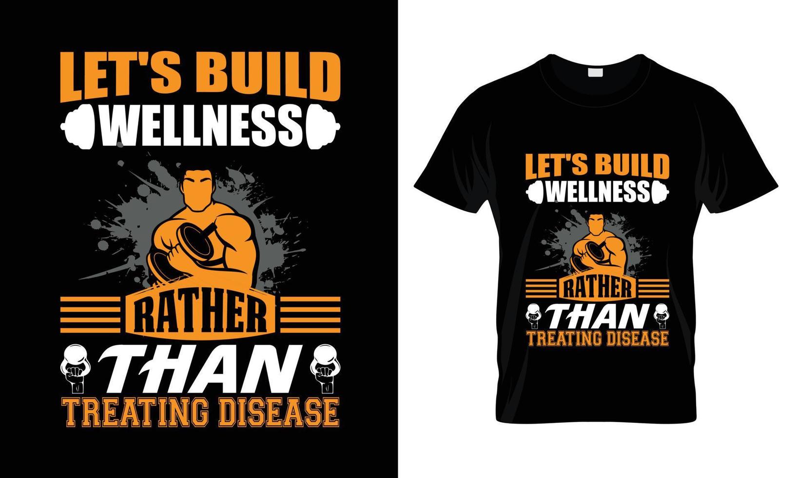 Let's build wellness rather than treating disease T Shirt Design vector
