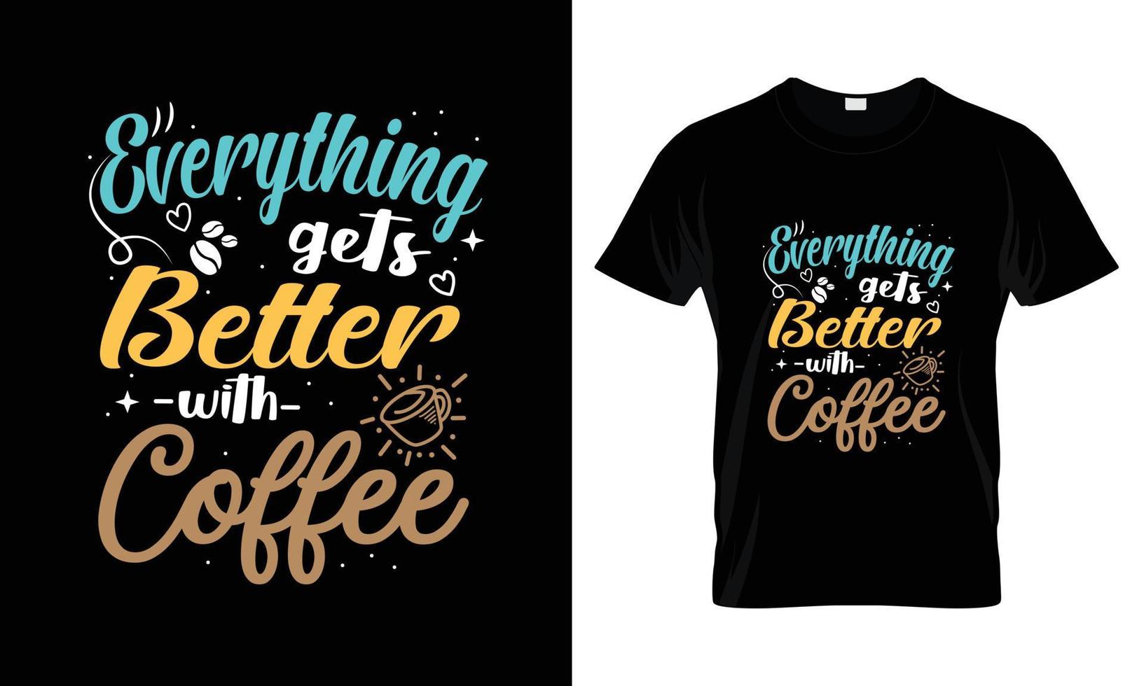 Everything gets better with coffee lettering typography t shirt design vector
