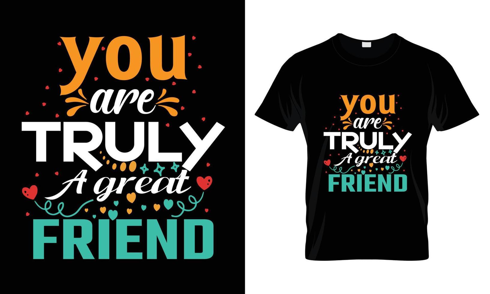 You are truly a great friend typography T Shirt Design vector