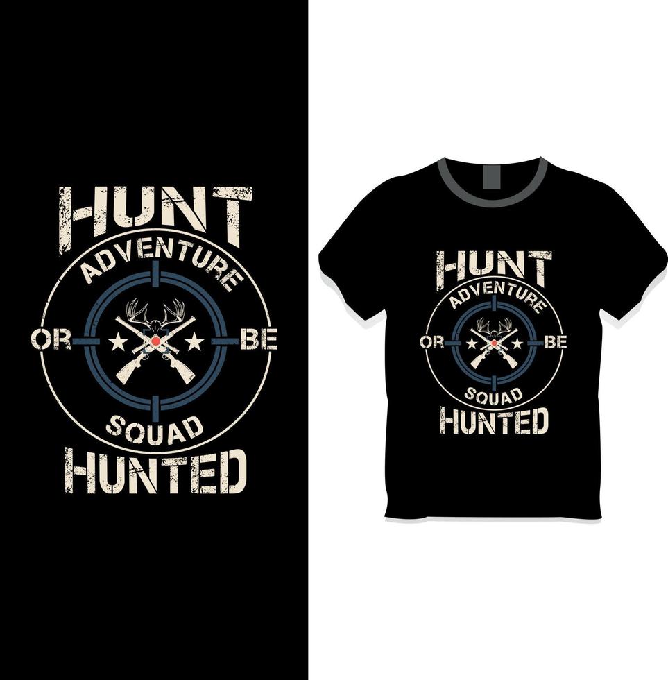 Hunt adventure or be squad hunted t shirt design concept vector