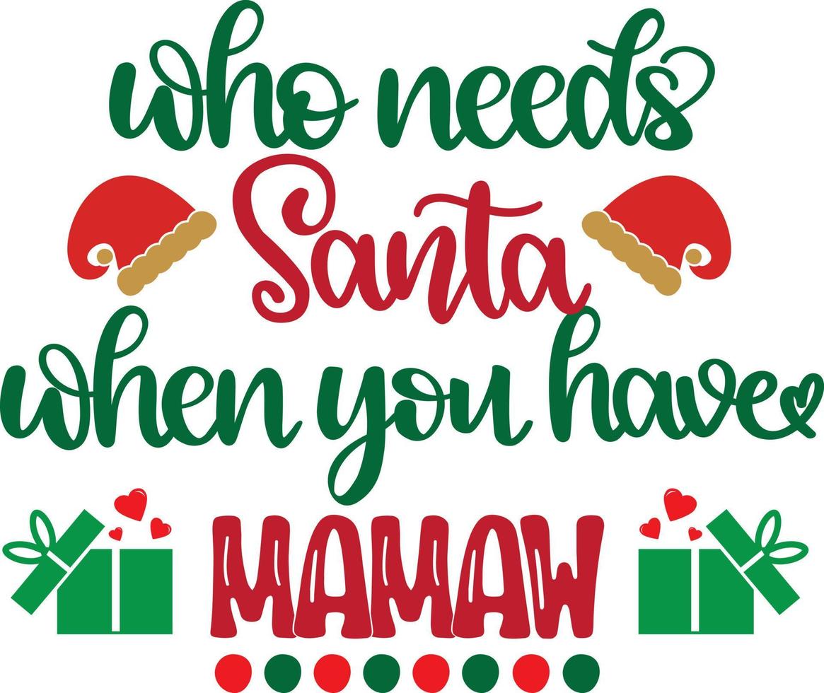 Who Needs Santa When You Have Mamaw vector